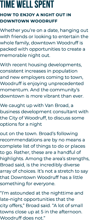 TIME WELL SPENT How To Enjoy a Night Out in Downtown Woodruff Whether you’re on a date, hanging out with friends or l...