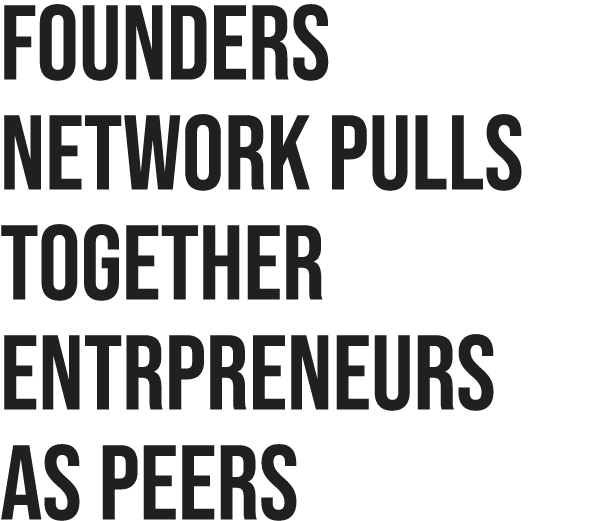 FOUNDERS NETWORK PULLS TOGETHER ENTRPRENEURS AS PEERS