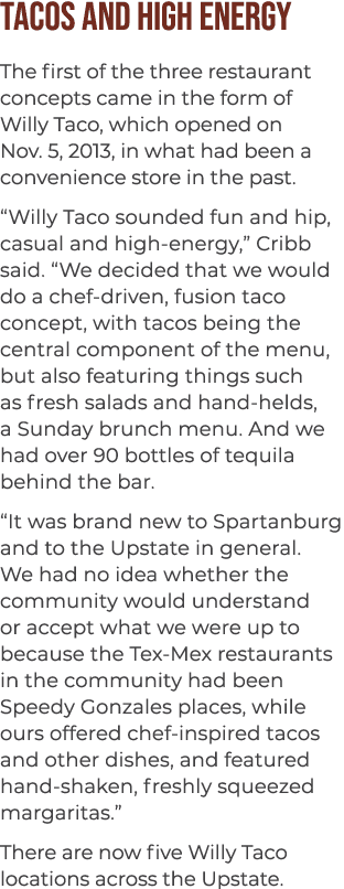 Tacos and high energy The first of the three restaurant concepts came in the form of Willy Taco, which opened on Nov....