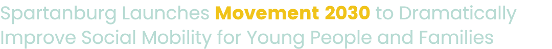 Spartanburg Launches Movement 2030 to Dramatically Improve Social Mobility for Young People and Families