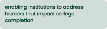 enabling institutions to address barriers that impact college completion