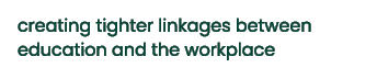 creating tighter linkages between education and the workplace