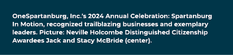 OneSpartanburg, Inc.’s 2024 Annual Celebration: Spartanburg In Motion, recognized trailblazing businesses and exempla...