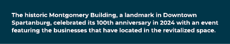 The historic Montgomery Building, a landmark in Downtown Spartanburg, celebrated its 100th anniversary in 2024 with a...