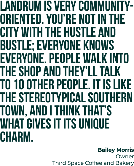 Landrum is very community oriented. You’re not in the city with the hustle and bustle; everyone knows everyone. Peopl...