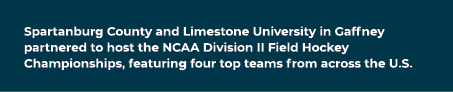Spartanburg County and Limestone University in Gaffney partnered to host the NCAA Division II Field Hockey Championsh...