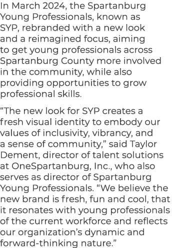 In March 2024, the Spartanburg Young Professionals, known as SYP, rebranded with a new look and a reimagined focus, a...