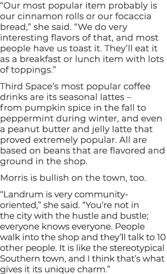 “Our most popular item probably is our cinnamon rolls or our focaccia bread,” she said. “We do very interesting flavo...