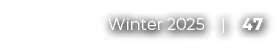 Winter 2025 | 47 