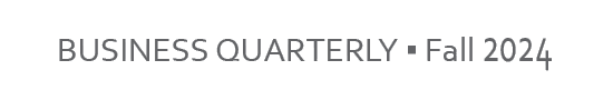 BUSINESS QUARTERLY ▪ Fall 2024