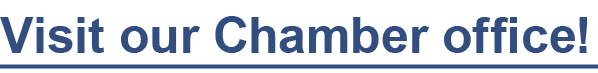 Visit our Chamber office! 