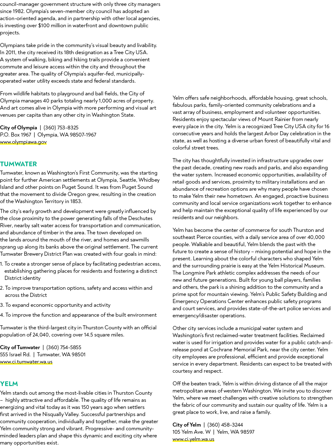 council manager government structure with only three city managers since 1982. Olympia’s seven member city council ha...