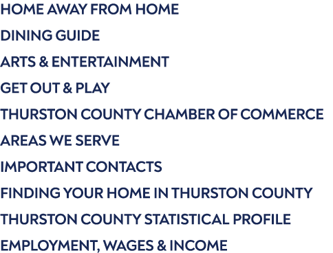 Home Away From Home Dining Guide Arts & Entertainment Get Out & Play Thurston County Chamber of Commerce Areas We Ser...