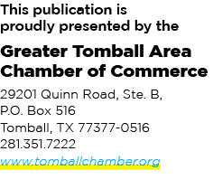 This publication is proudly presented by the Greater Tomball Area Chamber of Commerce 29201 Quinn Road, Ste. B, P.O. ...