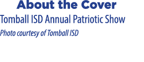  About the Cover Tomball ISD Annual Patriotic Show Photo courtesy of Tomball ISD