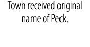 Town received original name of Peck. 
