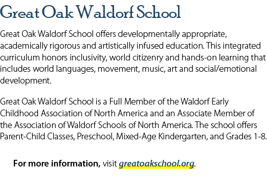 Great Oak Waldorf School Great Oak Waldorf School offers developmentally appropriate, academically rigorous and artis...