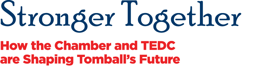 Stronger Together How the Chamber and TEDC are Shaping Tomball’s Future
