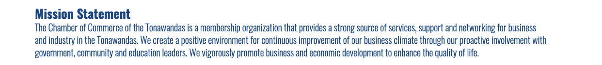 Mission Statement The Chamber of Commerce of the Tonawandas is a membership organization that provides a strong sourc...