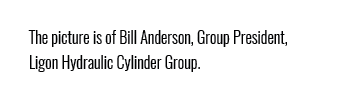 The picture is of Bill Anderson, Group President, Ligon Hydraulic Cylinder Group.
