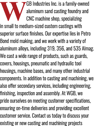 WGB Industries Inc. is a family owned aluminum sand casting foundry and CNC machine shop, specializing in small to me...