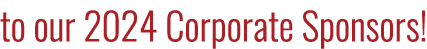 to our 2024 Corporate Sponsors!