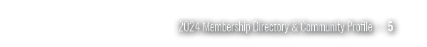 2024 Membership Directory & Community Profile • 5