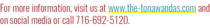 For more information, visit us at www.the tonawandas.com and on social media or call 716 692 5120.