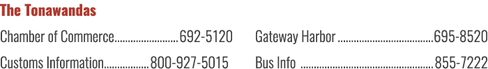 The Tonawandas Chamber of Commerce 692 5120 Customs Information 800 927 5015 Gateway Harbor 695 8520 Bus Info 855 7222