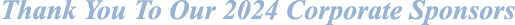 Thank You To Our 2024 Corporate Sponsors
