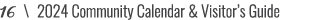 16 \ 2024 Community Calendar & Visitor’s Guide