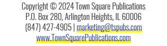 Copyright © 2024 Town Square Publications P.O. Box 280, Arlington Heights, IL 60006 (847) 427 4905 | marketing@tspubs...