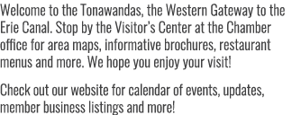 Welcome to the Tonawandas, the Western Gateway to the Erie Canal. Stop by the Visitor’s Center at the Chamber office ...