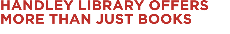 Handley Library Offers More Than Just Books