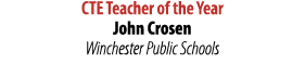 CTE Teacher of the Year John Crosen Winchester Public Schools 