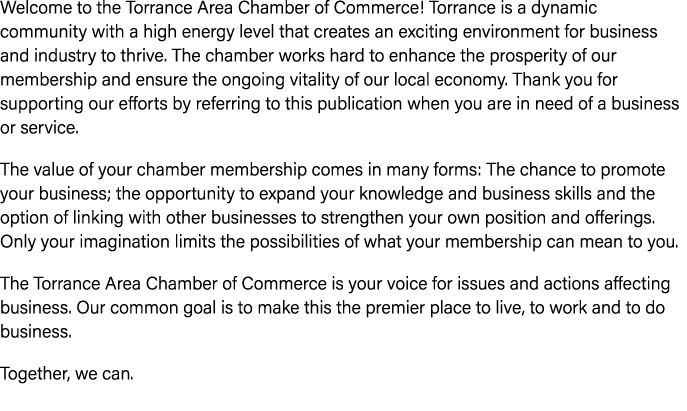 Welcome to the Torrance Area Chamber of Commerce! Torrance is a dynamic community with a high energy level that creat...