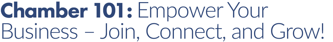 Chamber 101: Empower Your Business – Join, Connect, and Grow! 