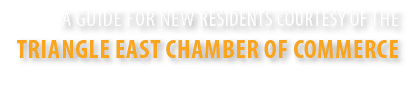 A guide for new residents courtesy of the Triangle East Chamber of Commerce