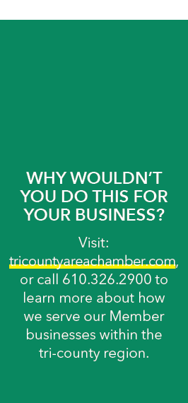 Why wouldn’t you do this for your business? Visit: tricountyareachamber.com, or call 610.326.2900 to learn more about...