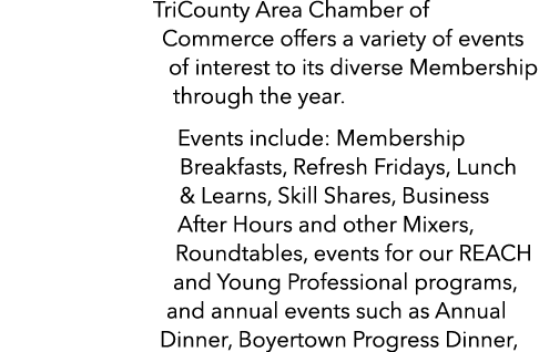TriCounty Area Chamber of Commerce offers a variety of events of interest to its diverse Membership through the year....