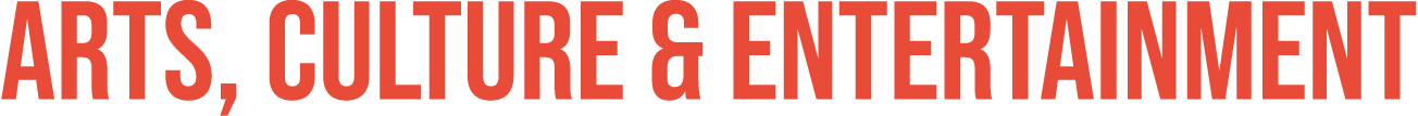 ARTS, CULTURE & ENTERTAINMENT