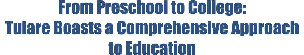 From Preschool to College: Tulare Boasts a Comprehensive Approach to Education
