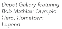 Depot Gallery featuring Bob Mathias: Olympic Hero, Hometown Legend