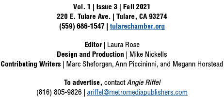 Vol  1   Issue 3   Fall 2021 220 E  Tulare Ave    Tulare, CA 93274 (559) 686-1547   tularechamber org Editor   Laura    