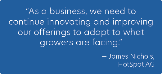 “As a business, we need to continue innovating and improving our offerings to adapt to what growers are facing.” — Ja...