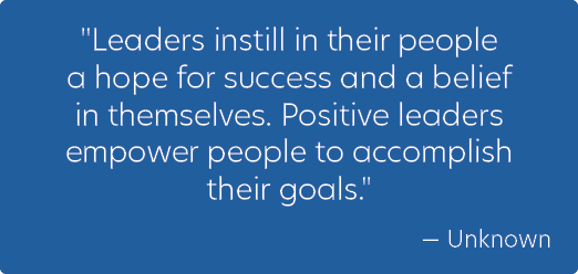 \“Leaders instill in their people a hope for success and a belief in themselves. Positive leaders empower people to a...
