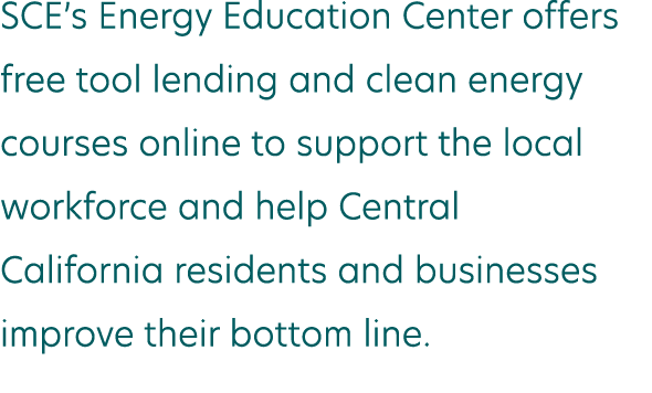 SCE s Energy Education Center offers free tool lending and clean energy courses online to support the local workforce   