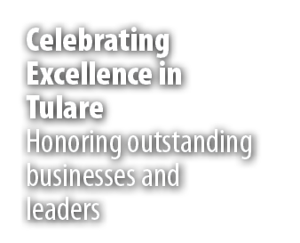 Celebrating Excellence in Tulare Honoring outstanding businesses and leaders 