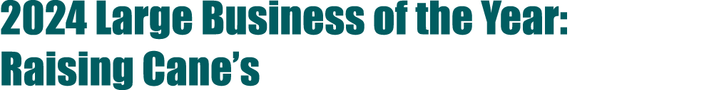 2024 Large Business of the Year: Raising Cane’s