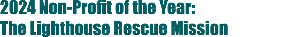2024 Non Profit of the Year: The Lighthouse Rescue Mission